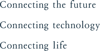 Connecting the future Connecting technology Connecting life